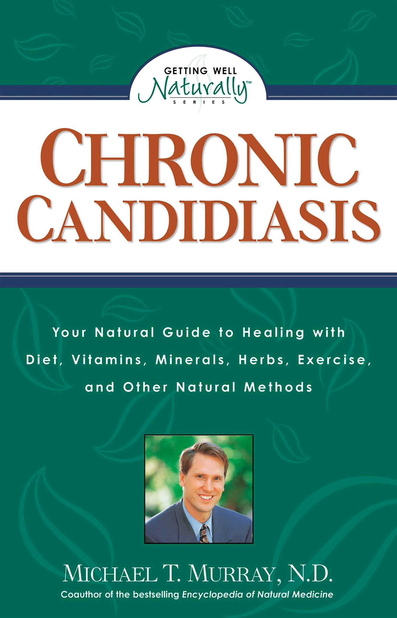 Chronic Candidiasis - Your Natural Guide to Healing with Diet, Vitamins, Minerals, Herbs, Exercise, and Other Natural Methods (Getting Well Naturally)