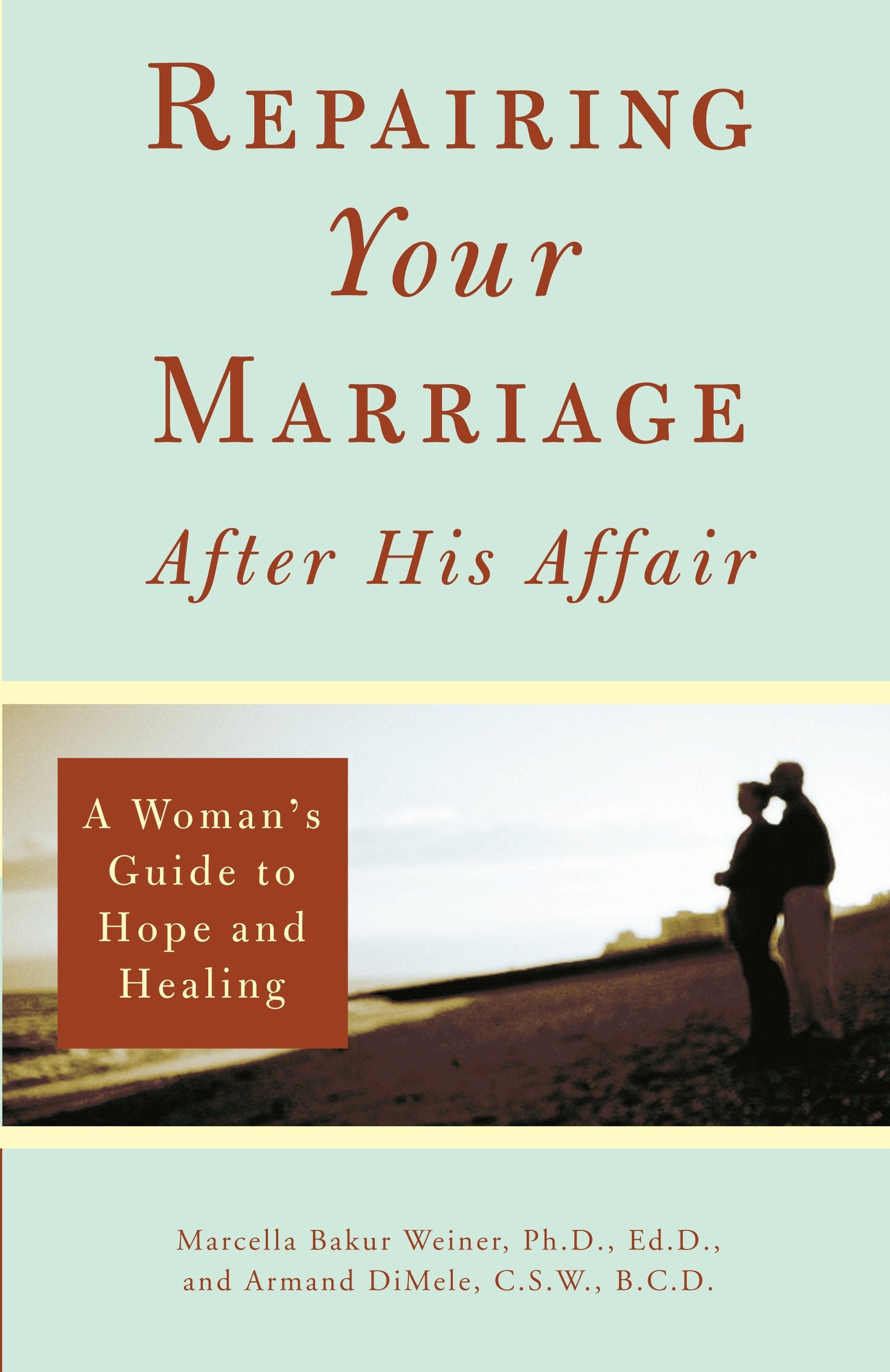 Repairing Your Marriage After His Affair - A Woman's Guide to Hope and Healing