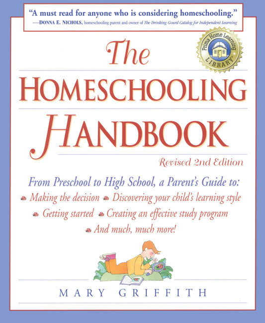 The Homeschooling Handbook - From Preschool to High School, A Parent's Guide to: Making the Decision; Discovering your child's learning style; Getting Started; Creating an Effective Study P (Prima Home Learning Library)
