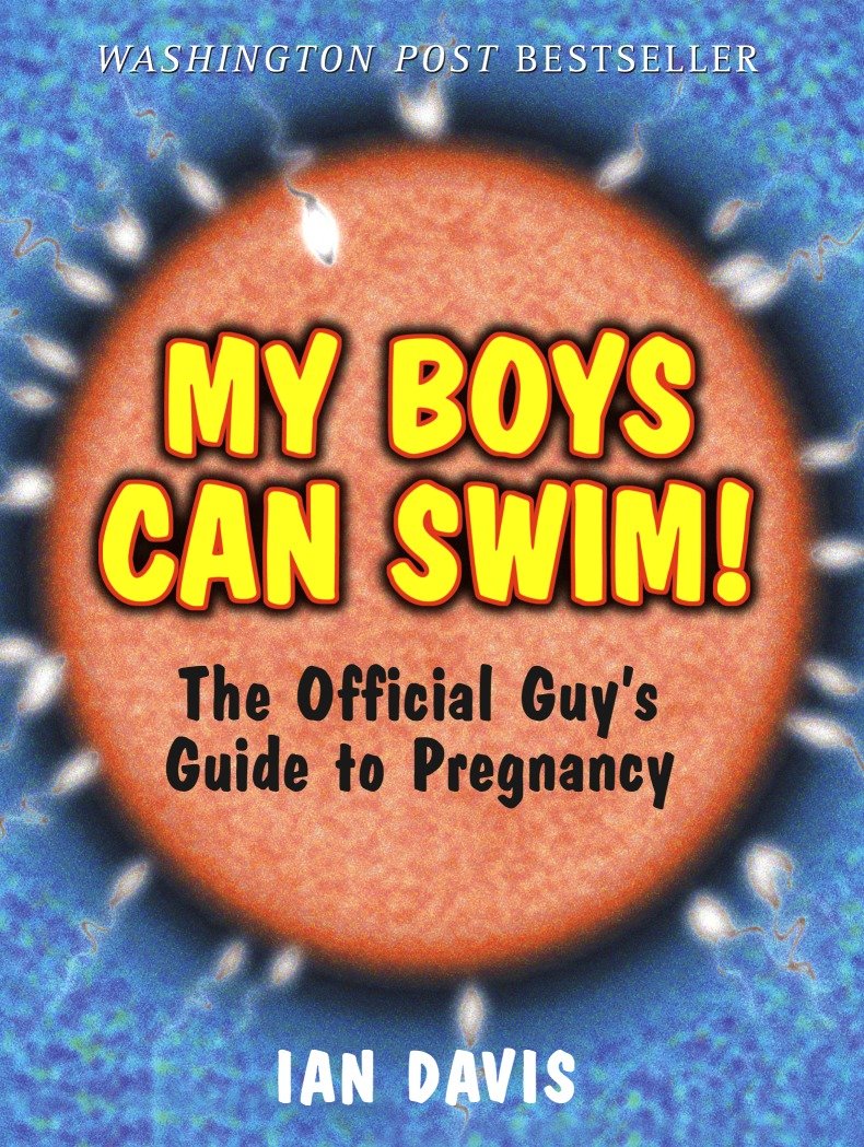 My Boys Can Swim! - The Official Guy's Guide to Pregnancy