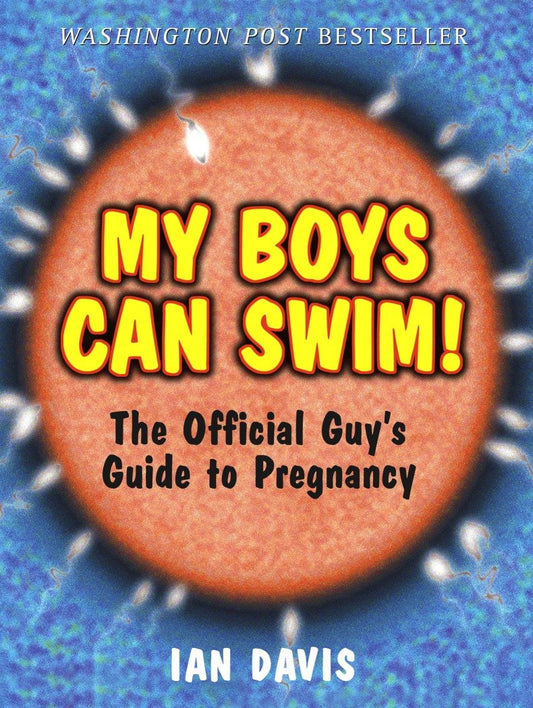 My Boys Can Swim! - The Official Guy's Guide to Pregnancy