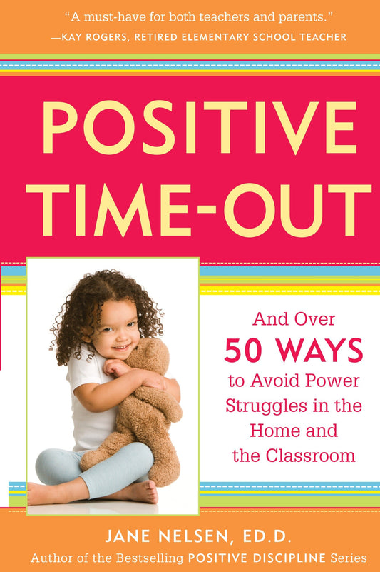 Positive Time-Out - And Over 50 Ways to Avoid Power Struggles in the Home and the Classroom (Positive Discipline)