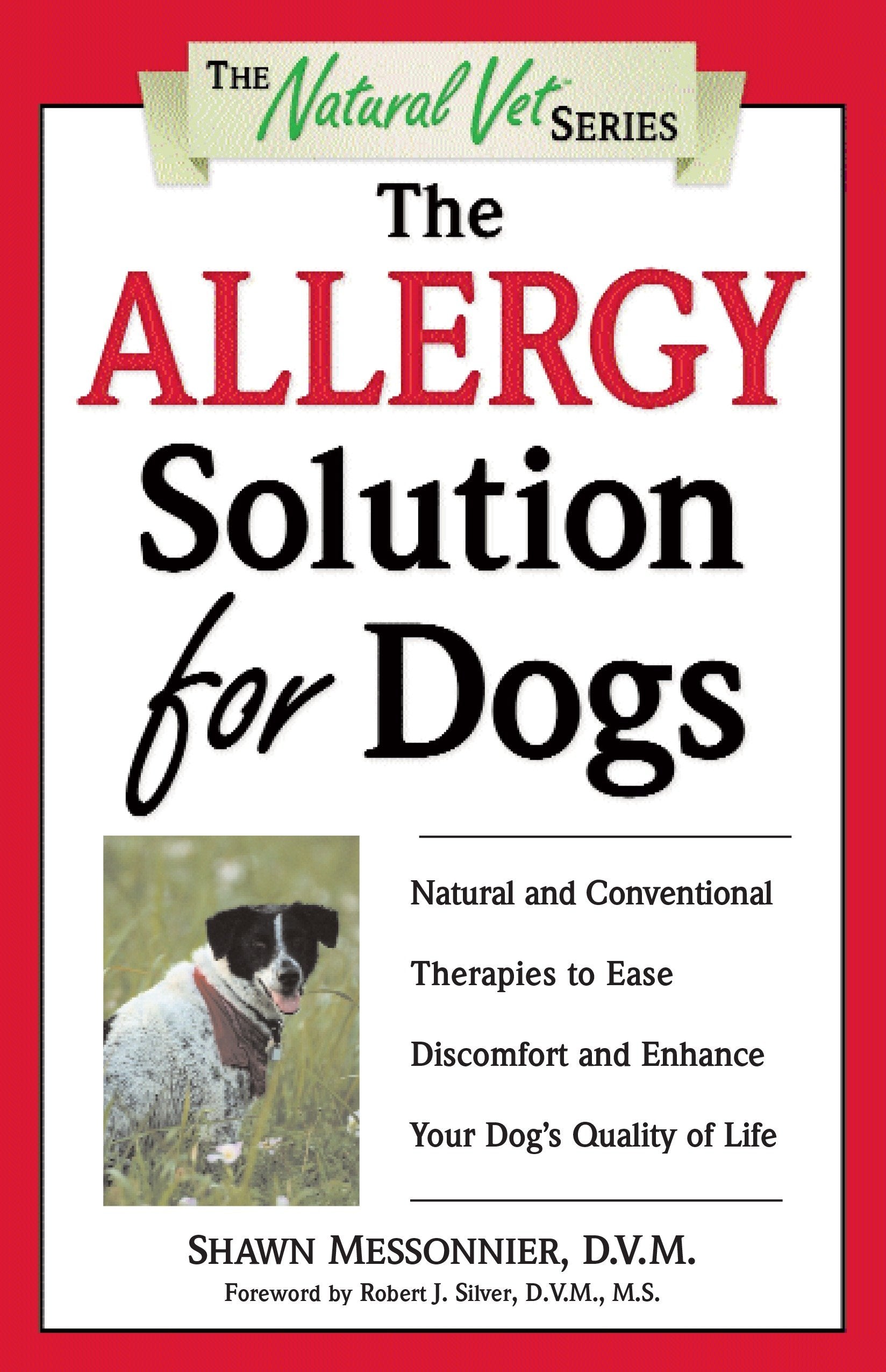 The Allergy Solution for Dogs - Natural and Conventional Therapies to Ease Discomfort and Enhance Your Dog's Quality of Life (The Natural Vet)