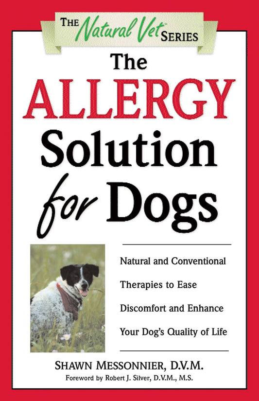 The Allergy Solution for Dogs - Natural and Conventional Therapies to Ease Discomfort and Enhance Your Dog's Quality of Life (The Natural Vet)