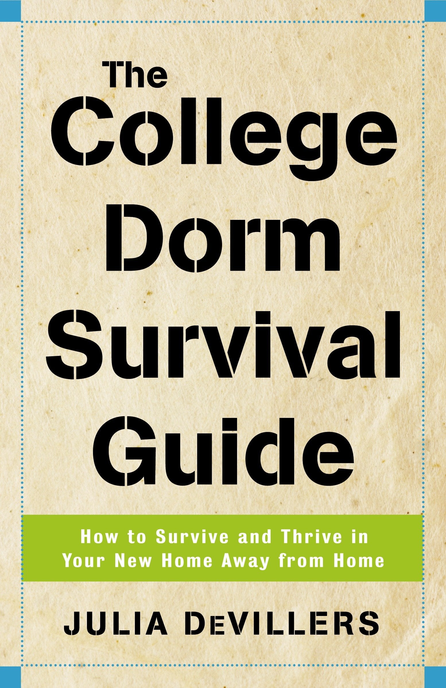 The College Dorm Survival Guide - How to Survive and Thrive in Your New Home Away from Home