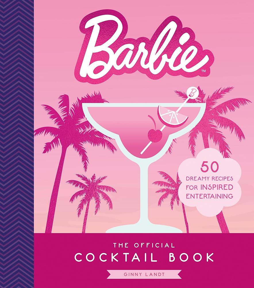 The Official Barbie Cocktail Book: 50 Dreamy Recipes for Inspired Entertaining by Ginny Landt