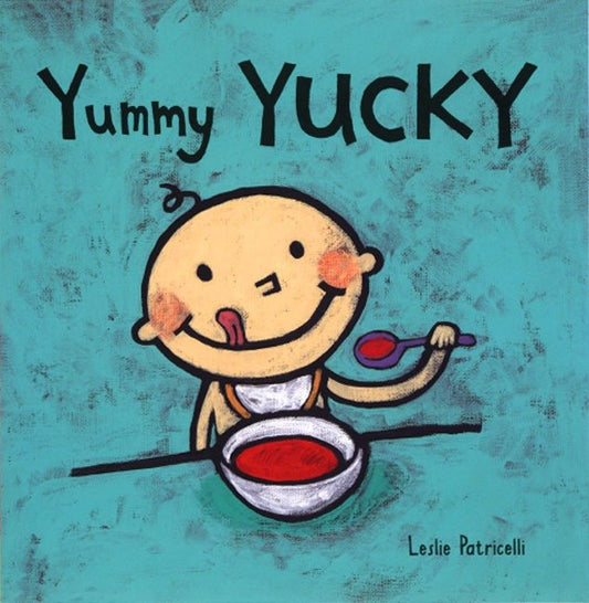 Yummy Yucky - (An Eating Habits Concept Book of Opposite Tastes and Textures for Babies and Toddlers) (Leslie Patricelli Board Books)