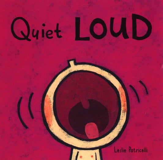 Quiet Loud - (A Playful Sounds Concept Book of Opposites for Babies and Toddlers) (Leslie Patricelli Board Books)