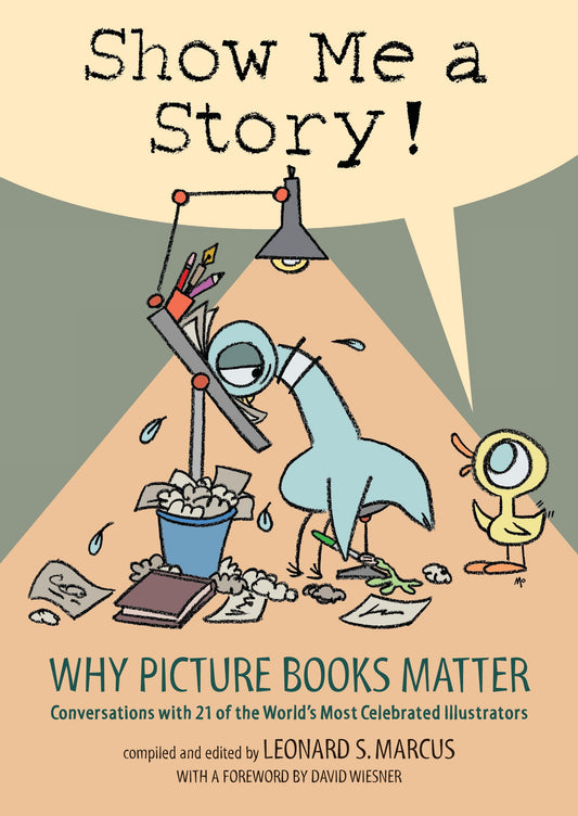 Show Me a Story! - Why Picture Books Matter: Conversations with 21 of the World's Most Celebrated Illustrators