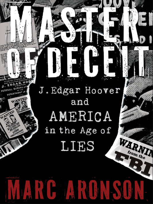 Master of Deceit - J. Edgar Hoover and America in the Age of Lies