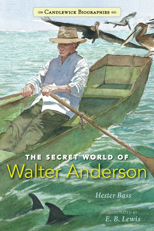 The Secret World of Walter Anderson - Candlewick Biographies (Candlewick Biographies)