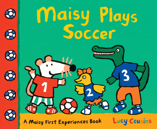 Maisy Plays Soccer - A Maisy First Experiences Book (Maisy the Mouse Learns to Play Sports - For Toddlers, Preschoolers, and Kids Ages 3-7) (Maisy First Experiences)