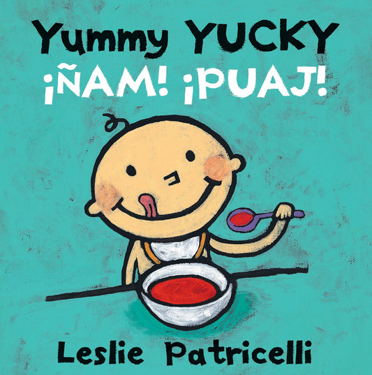Yummy Yucky/��am! �Puaj!, Yummy Yucky/��am! �Puaj! - (A Bilingual Spanish-English Eating Habits Concept Book of Opposite Tastes and Textures for Babies and Toddlers) (Leslie Patricelli Board Books)