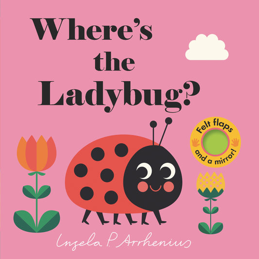Where's the Ladybug? - (An Interactive, Sensory Lift-the-Flap Book with Felt Flaps and a Mirror for Babies & Toddlers. Friendly Bugs & Insects Include a Caterpillar, Snail, & Ant.) (Where's The)