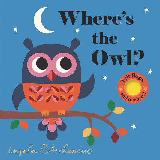 Where's the Owl? - (An Interactive, Sensory Lift-the-Flap Book with Felt Flaps and a Mirror for Babies & Toddlers. Friendly Woodland Animals Include a Deer, Fox, & Hedgehog.) (Where's The)
