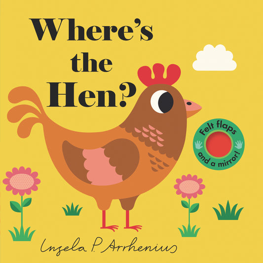 Where's the Hen? - (An Interactive, Sensory Lift-the-Flap Book with Felt Flaps and a Mirror for Babies & Toddlers. Friendly Farm Animals Include a Sheep, Cow, & Pig.) (Where's The)
