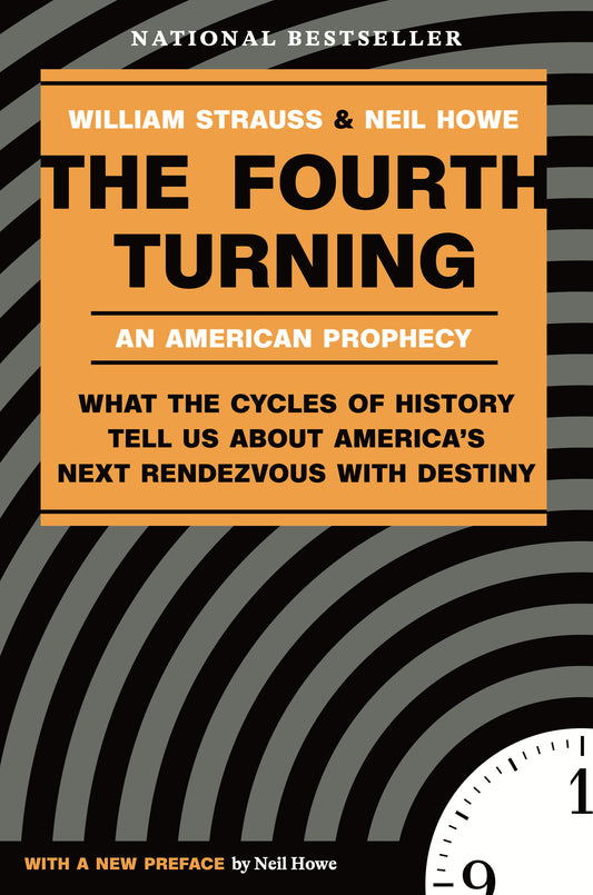 The Fourth Turning - What the Cycles of History Tell Us About America's Next Rendezvous with Destiny