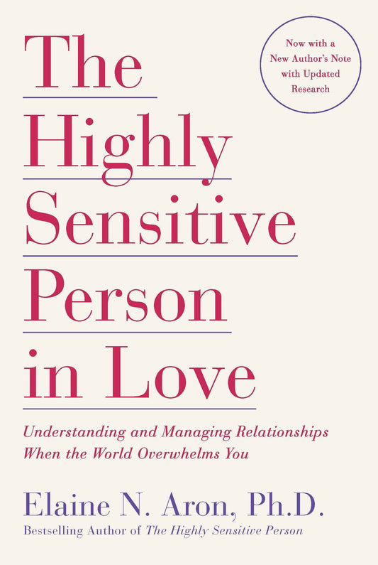 The Highly Sensitive Person in Love - Understanding and Managing Relationships When the World Overwhelms You