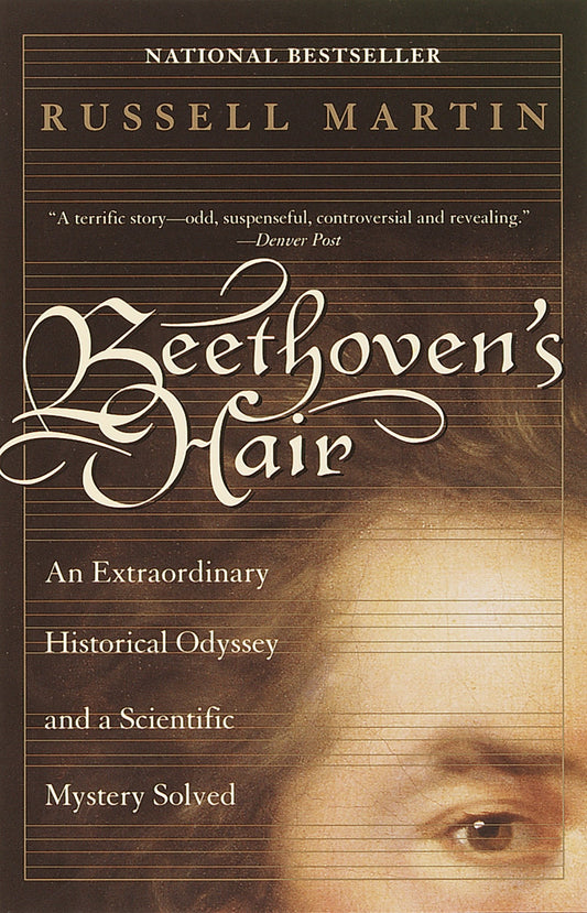 Beethoven's Hair - An Extraordinary Historical Odyssey and a Scientific Mystery Solved