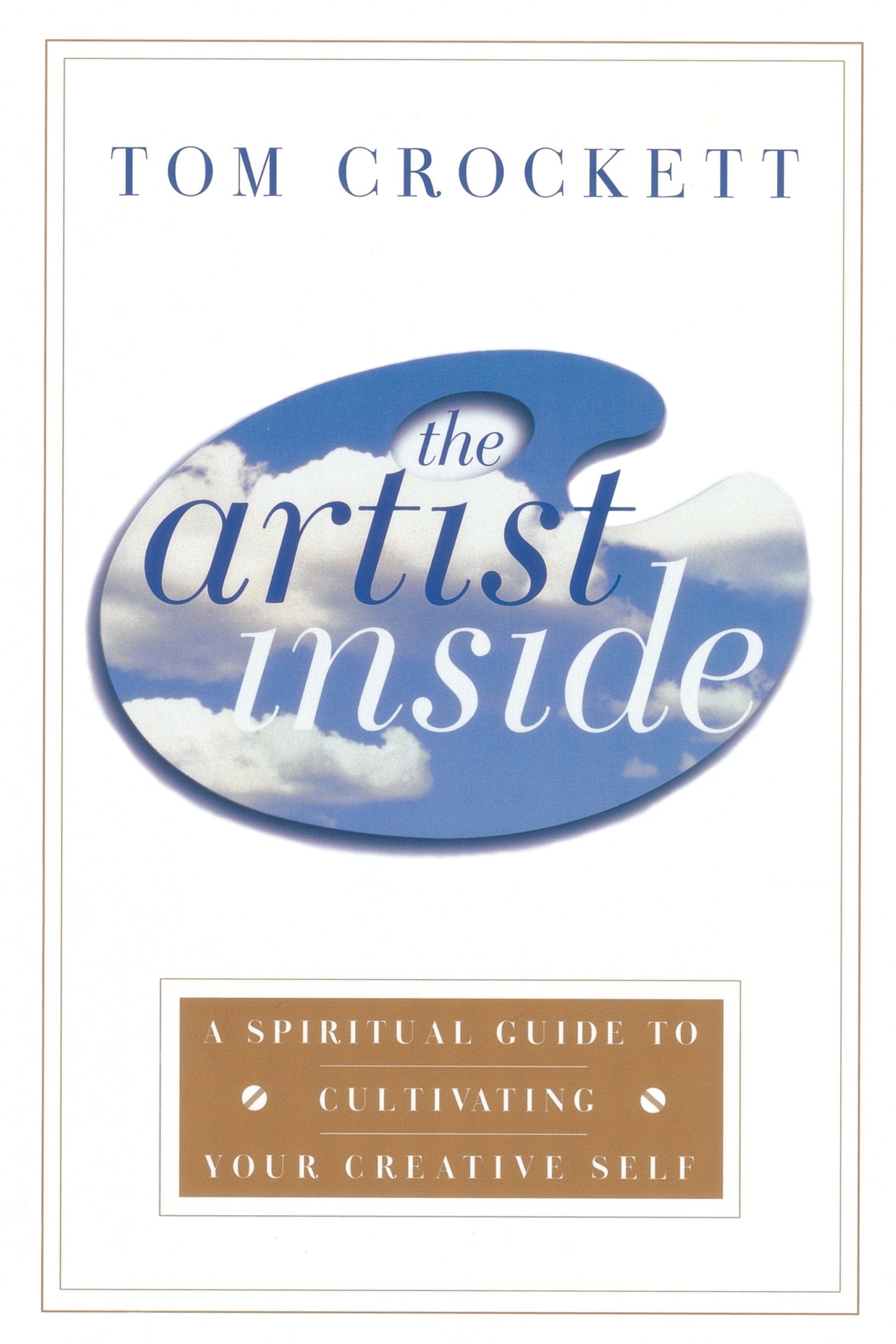 The Artist Inside - A Spiritual Guide to Cultivating Your Creative Self