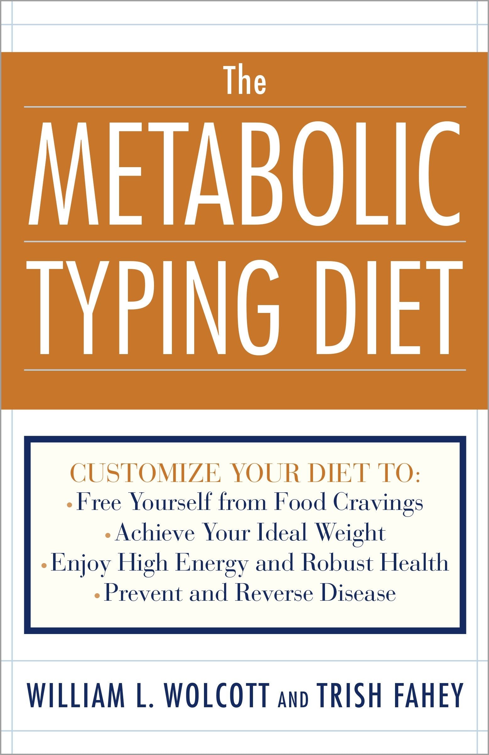 The Metabolic Typing Diet - Customize Your Diet To:  Free Yourself from Food Cravings: Achieve Your Ideal Weight; Enjoy High Energy and Robust Health; Prevent and Reverse Disease