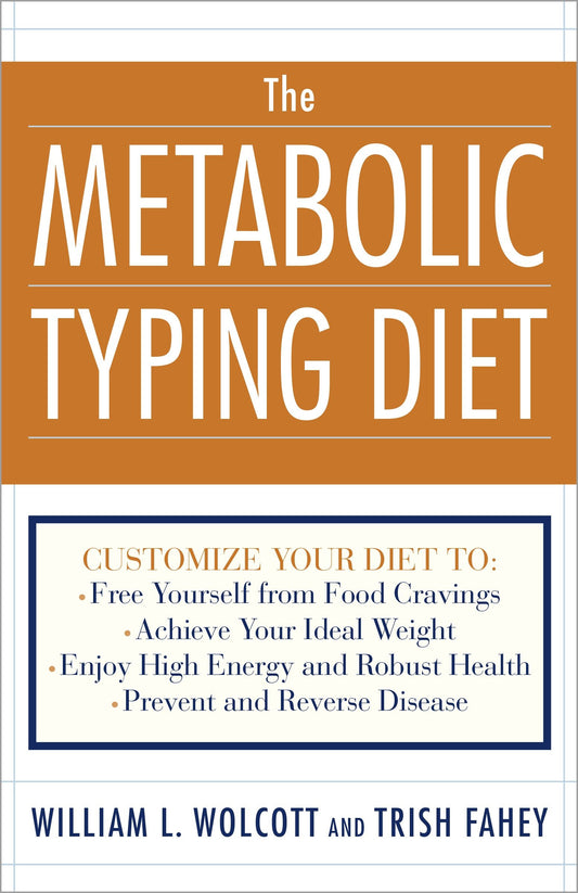 The Metabolic Typing Diet - Customize Your Diet To:  Free Yourself from Food Cravings: Achieve Your Ideal Weight; Enjoy High Energy and Robust Health; Prevent and Reverse Disease