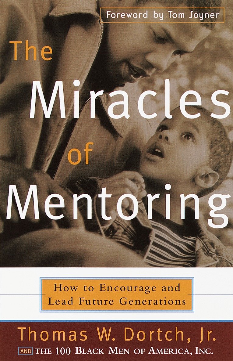 The Miracles of Mentoring - How to Encourage and Lead Future Generations