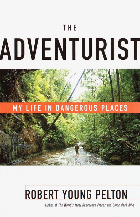 The Adventurist - My Life in Dangerous Places
