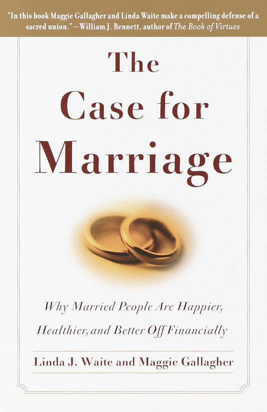 The Case for Marriage - Why Married People are Happier, Healthier and Better Off Financially