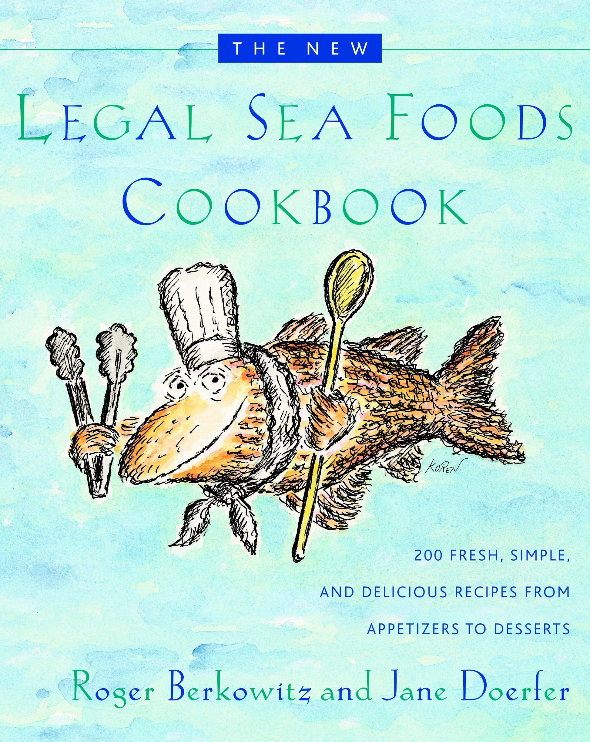 The New Legal Sea Foods Cookbook - 200 Fresh, Simple, and Delicious Recipes from Appetizers to Desserts