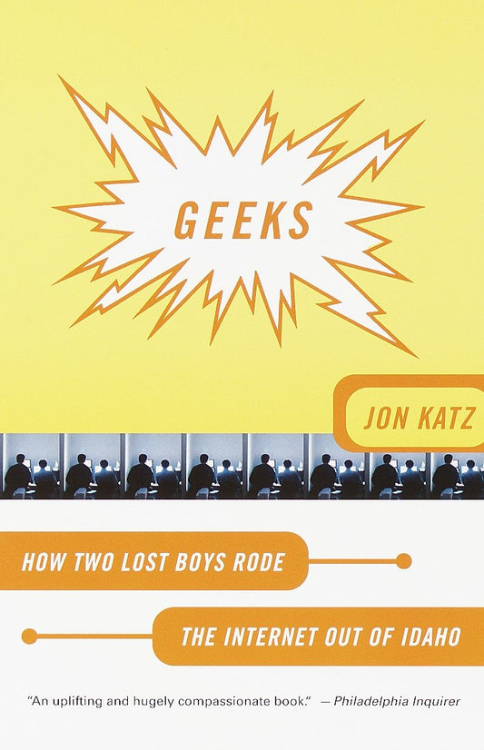 Geeks - How Two Lost Boys Rode the Internet Out of Idaho