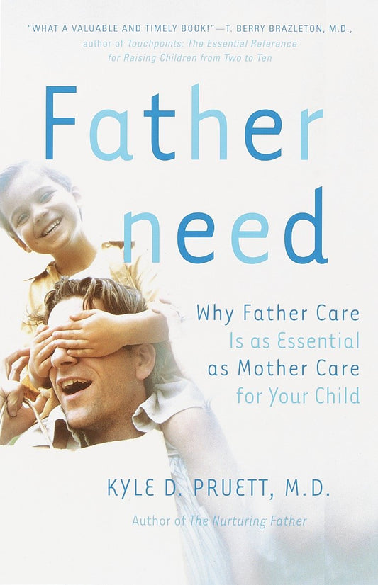 Fatherneed - Why Father Care is as Essential as Mother Care for Your Child