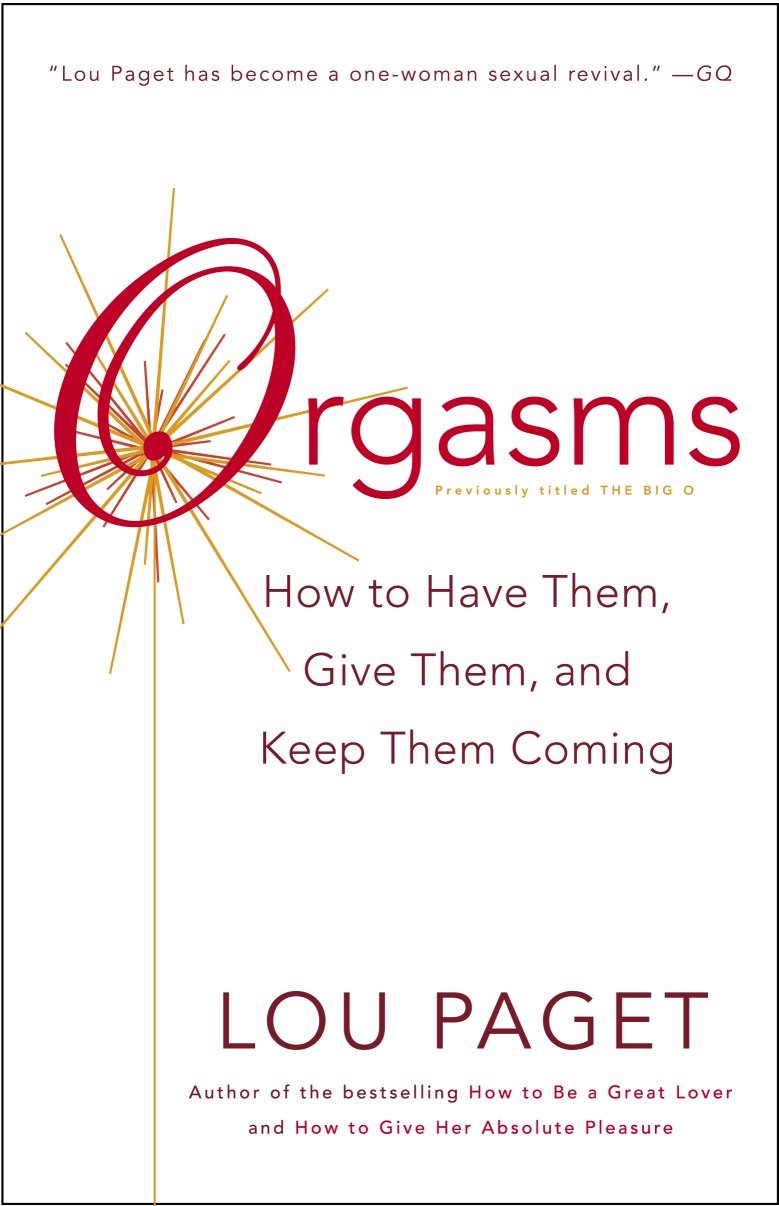 Orgasms - How to Have Them, Give Them, and Keep Them Coming