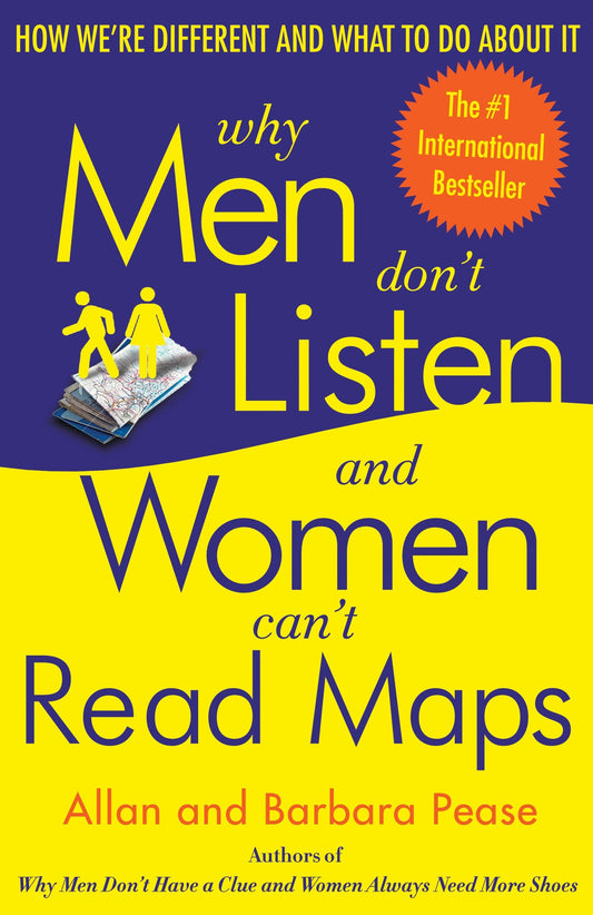 Why Men Don't Listen and Women Can't Read Maps - How We're Different and What to Do About It