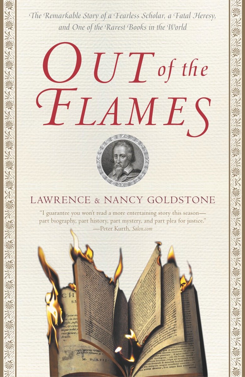 Out of the Flames - The Remarkable Story of a Fearless Scholar, a Fatal Heresy, and One of the Rarest Books in the World