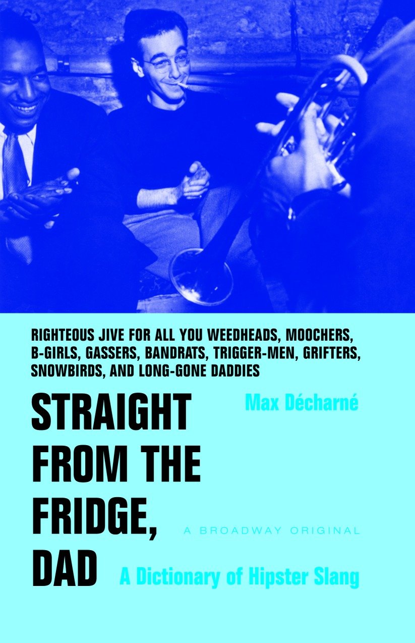 Straight from the Fridge, Dad - A Dictionary of Hipster Slang