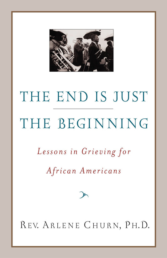 The End Is Just the Beginning - Lessons in Grieving for African Americans
