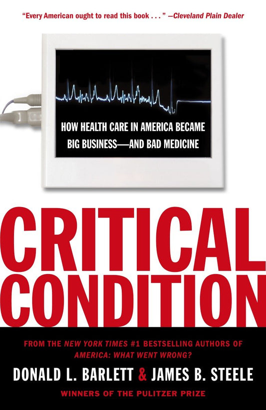 Critical Condition - How Health Care in America Became Big Business--and Bad Medicine