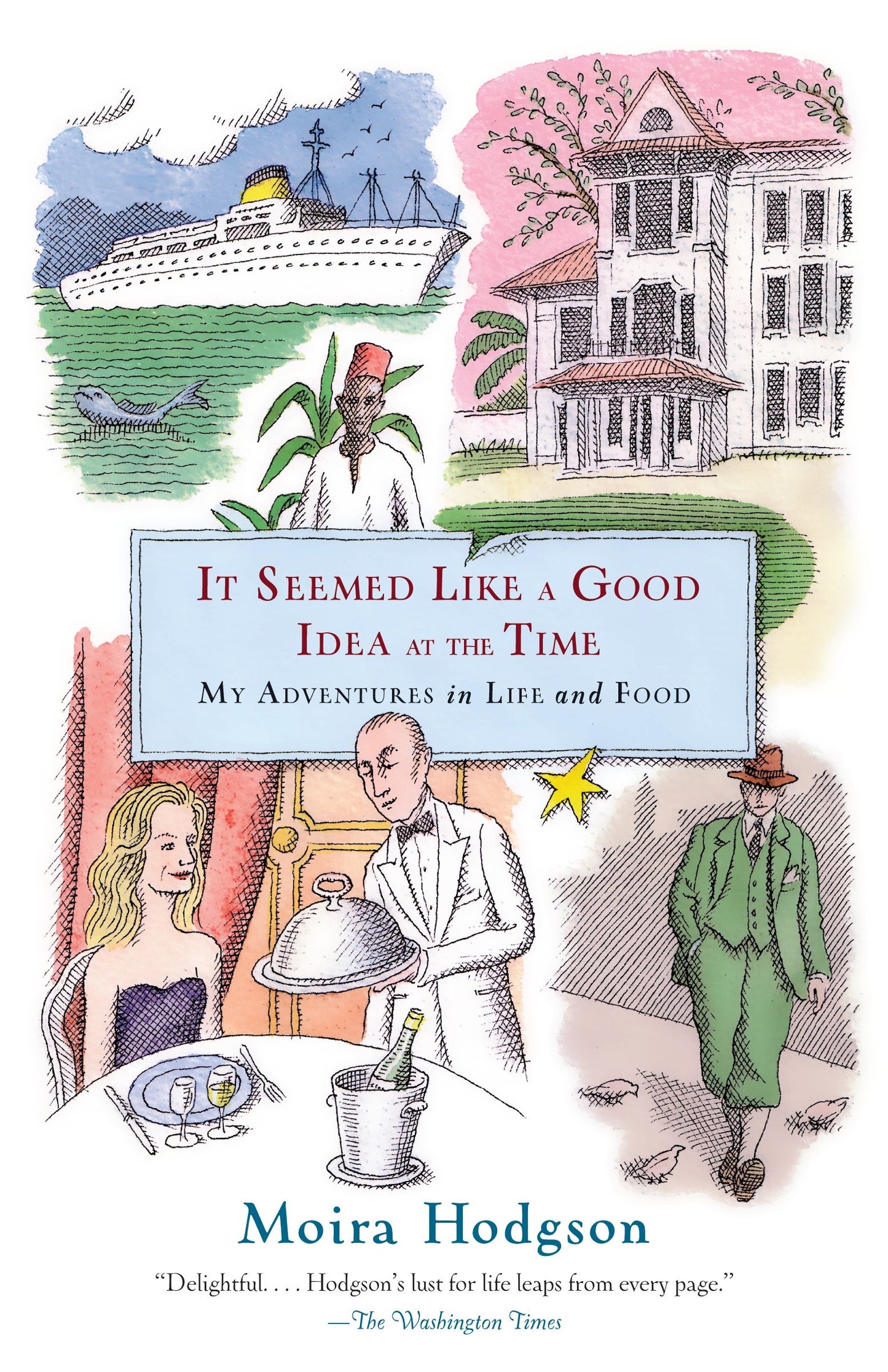 It Seemed Like a Good Idea at the Time - My Adventures in Life and Food