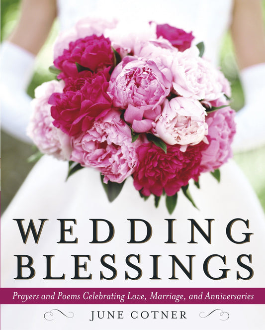 Wedding Blessings - Prayers and Poems Celebrating Love, Marriage and Anniversaries