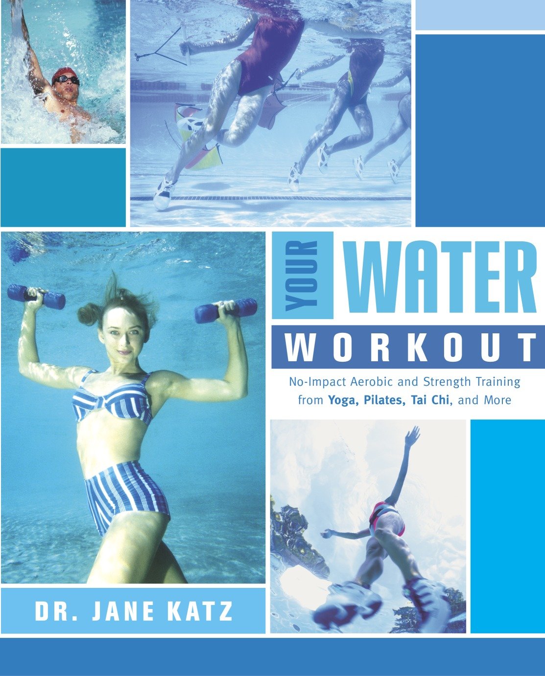Your Water Workout - No-Impact Aerobic and Strength Training From Yoga, Pilates, Tai Chi, and More