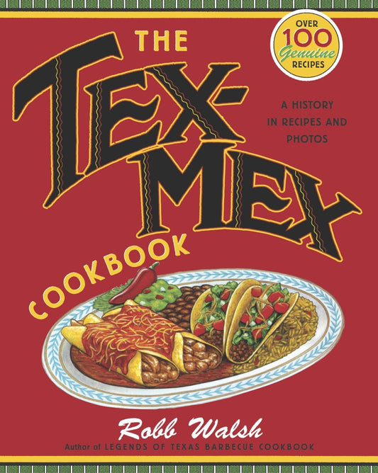 The Tex-Mex Cookbook - A History in Recipes and Photos