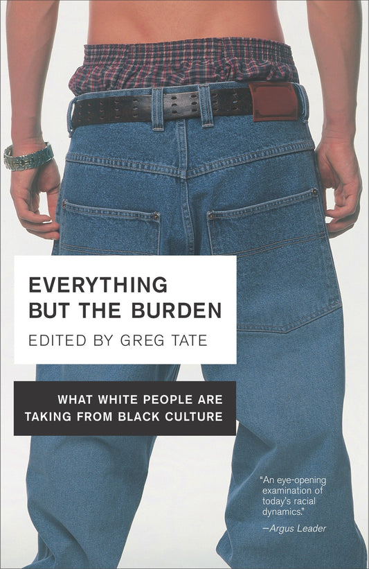 Everything But the Burden - What White People Are Taking from Black Culture