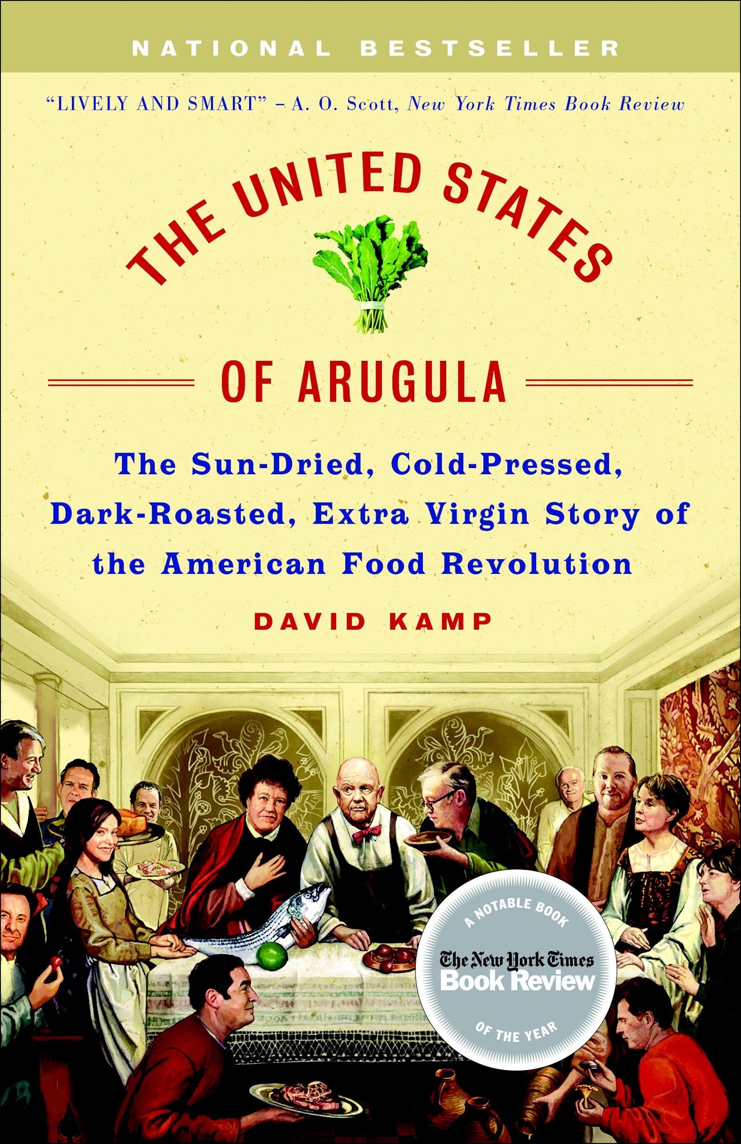 The United States of Arugula - The Sun Dried, Cold Pressed, Dark Roasted, Extra Virgin Story of the American Food Revolution
