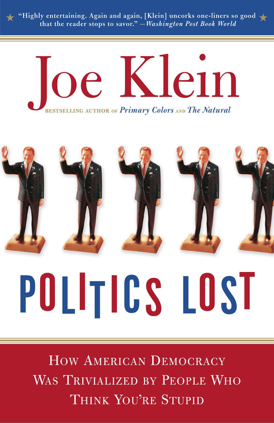 Politics Lost - From RFK to W: How Politicians Have Become Less Courageous and More Interested in Keeping Power than in Doing What's Right for America