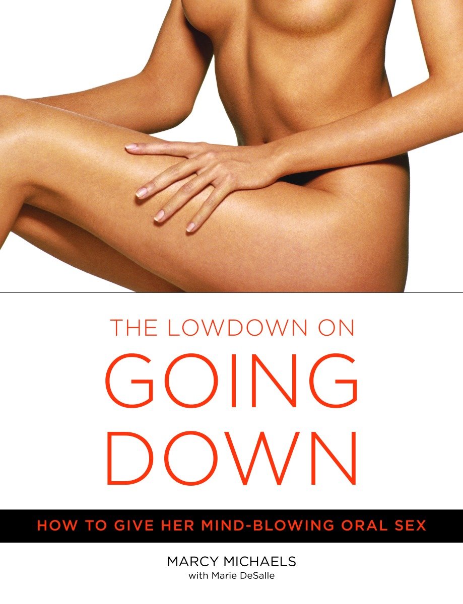 The Low Down on Going Down - How to Give Her Mind-Blowing Oral Sex