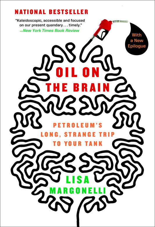 Oil on the Brain - Petroleum's Long, Strange Trip to Your Tank