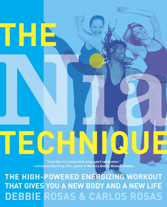 The Nia Technique - The High-Powered Energizing Workout that Gives You a New Body and a New Life