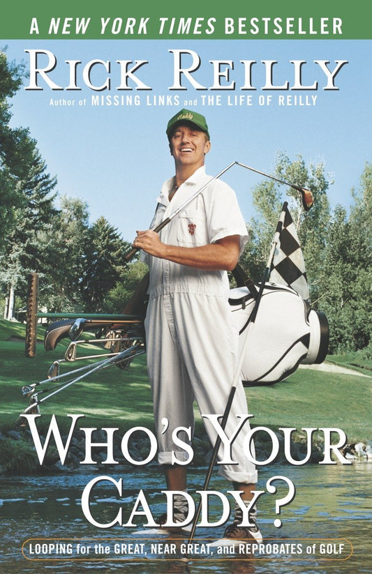 Who's Your Caddy? - Looping for the Great, Near Great, and Reprobates of Golf