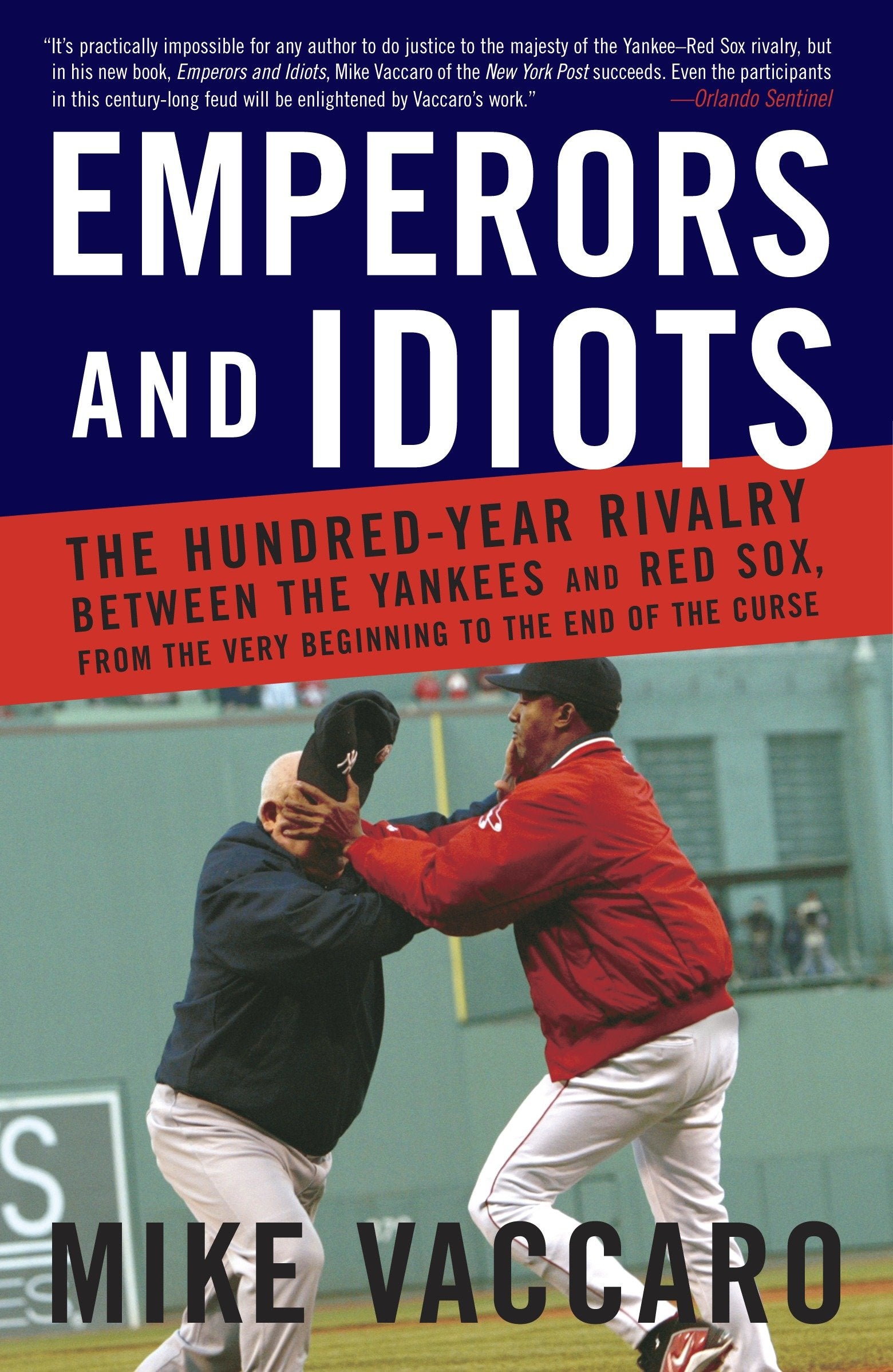 Emperors and Idiots - The Hundred Year Rivalry Between the Yankees and Red Sox, From the Very Beginning to the End of the Curse